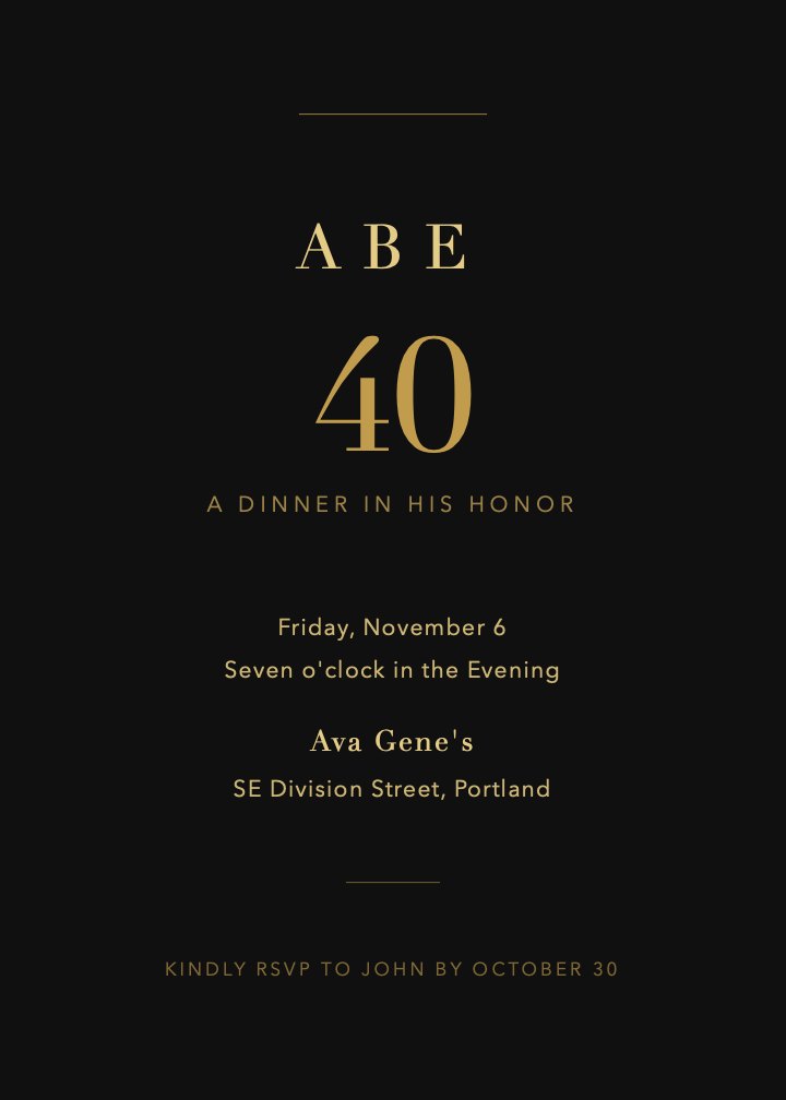 A 5 by 7 dinner invitation Budulai made: a large gold 40 on black, with the date, time, place and RSVP line in gold